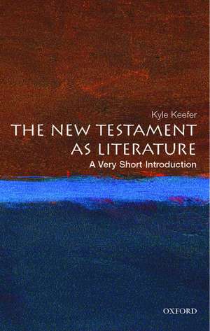 The New Testament As Literature: A Very Short Introduction de Kyle Keefer