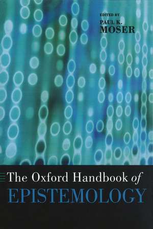 The Oxford Handbook of Epistemology de Paul K. Moser