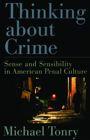 Thinking About Crime: Sense and Sensibility in American Penal Culture de Michael Tonry