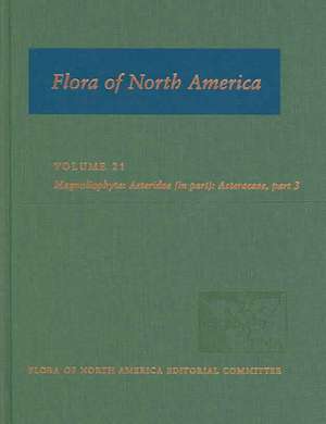 Flora of North America: Volume 21: Magnoliophyta: Asteridae, Part 8: Asteraceae, Part 3 de Flora of North America Editorial Committee