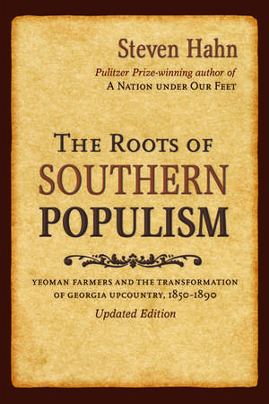 The Roots of Southern Populism: Yeoman Farmers and the Transformation of the Georgia Upcountry, 1850-1890 de Steven Hahn