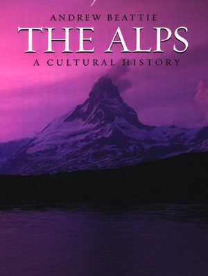 The Alps: A Cultural History de Andrew Beattie