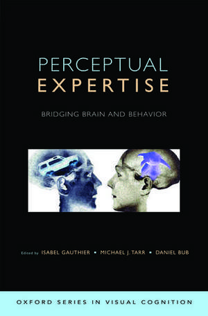 Perceptual Expertise: Bridging Brain and Behavior de Isabel Gauthier