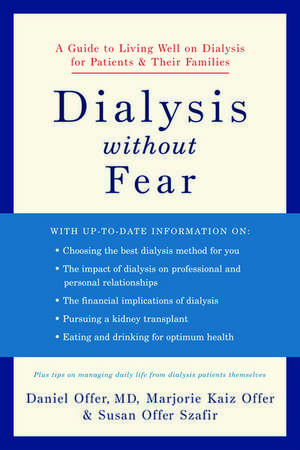 Dialysis without Fear: A Guide to Living Well on Dialysis for Patients and Their Families de Daniel Offer