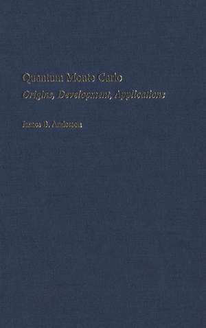 Quantum Monte Carlo: Origins, Development, Applications de James B. Anderson