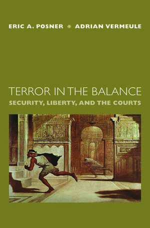 Terror in the Balance: Security, Liberty, and the Courts de Eric A. Posner