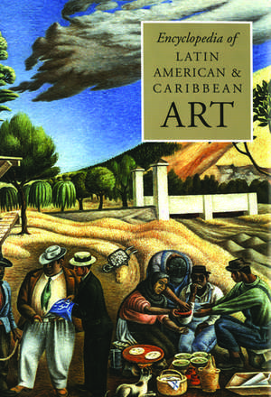 The Encyclopedia of Latin American and Caribbean Art de Jane Turner