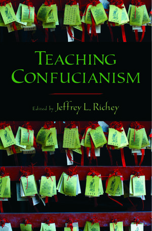 Teaching Confucianism de Jeffrey L. Richey