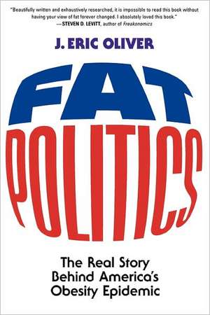 Fat Politics: The Real Story behind America's Obesity Epidemic de J. Eric Oliver