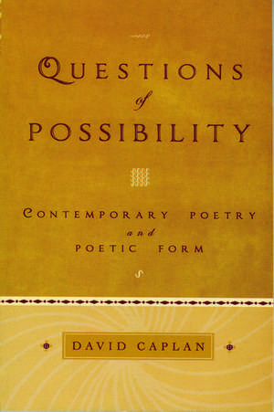 Questions of Possibility: Contemporary Poetry and Poetic Form de David Caplan