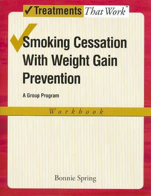 Smoking Cessation with Weight Gain Prevention: Workbook de Bonnie Spring