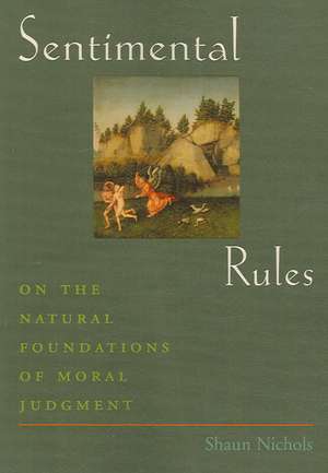 Sentimental Rules: On the Natural Foundations of Moral Judgment de Shaun Nichols