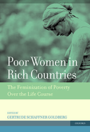 Poor Women in Rich Countries: The Feminization of Poverty Over the Life Course de Gertrude Schaffner Goldberg