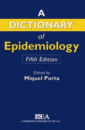 Dictionary of Epidemiology de Miquel Porta