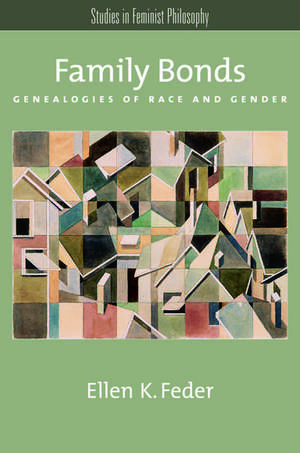 Family Bonds: Genealogies of Race and Gender de Ellen K. Feder