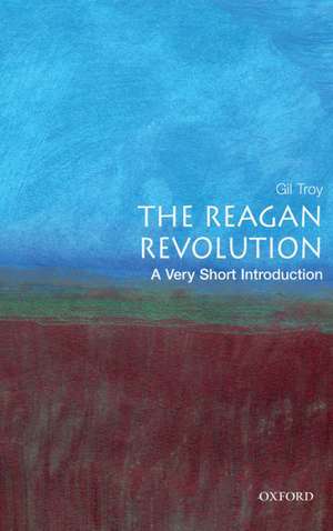 The Reagan Revolution: A Very Short Introduction de Gil Troy