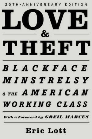 Love & Theft: Blackface Minstrelsy and the American Working Class de Eric Lott