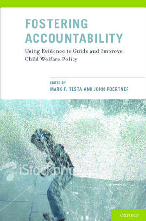 Fostering Accountability: Using Evidence to Guide and Improve Child Welfare Policy de Mark F. Testa