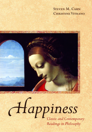 Happiness: Classic and Contemporary Readings in Philosophy de Steven M. Cahn