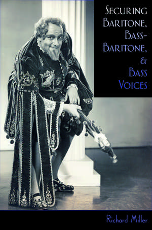 Securing Baritone, Bass-Baritone, and Bass Voices de Richard Miller