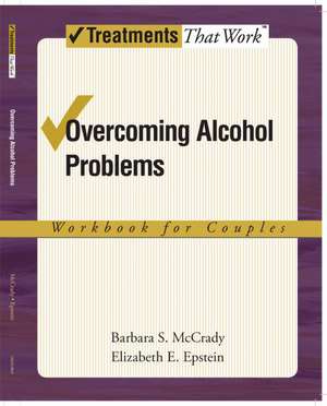 Overcoming Alcohol Problems: Workbook for Couples de Barbara S. McCrady