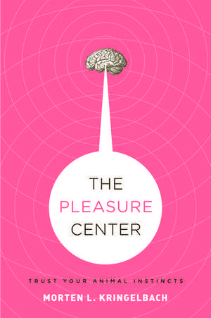 The Pleasure Center: Trust Your Animal Instincts de Morten L. Kringelbach