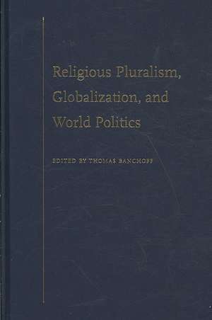 Religious Pluralism, Globalization, and World Politics de Thomas Banchoff