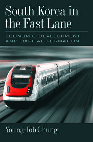 South Korea in the Fast Lane: Economic Development and Capital Formation de Young-Iob Chung