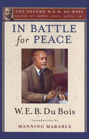 In Battle for Peace: The Story of My 83rd Birthday: The Oxford W. E. B. Du Bois, Volume 10 de Henry Louis Gates