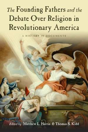 The Founding Fathers and the Debate over Religion in Revolutionary America: A History in Documents de Matthew Harris