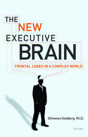 The New Executive Brain: Frontal Lobes in a Complex World de Elkhonon Goldberg