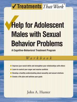 Help for Adolescent Males with Sexual Behavior Problems: A Cognitive-Behavioral Treatment Program, Workbook de John A. Hunter