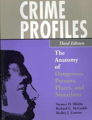 Crime Profiles: The Anatomy of Dangerous Persons, Places, and Situations de Terance D. Miethe