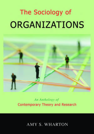 The Sociology of Organizations: An Anthology of Contemporary Theory and Research de Amy S. Wharton