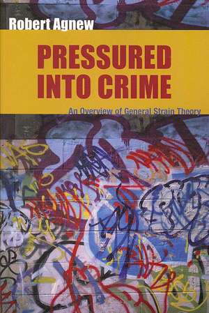 Pressured Into Crime: An Overview of General Strain Theory de Robert Agnew