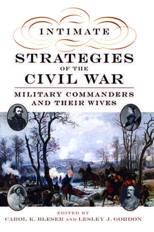 Intimate Strategies of the Civil War: Military Commanders and Their Wives de Carol K. Bleser