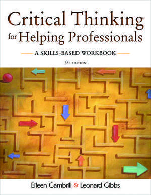 Critical Thinking for Helping Professionals A Skills Based Workbook de Leonard Gibbs