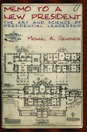 Memo to a New President: The Art and Science of Presidential Leadership de Michael A. Genovese