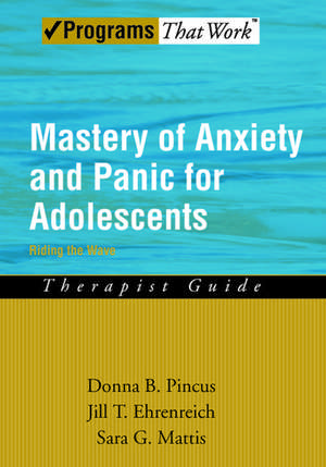 Mastery of Anxiety and Panic for Adolescents: Therapist Guide: Riding the Wave de Donna B. Pincus