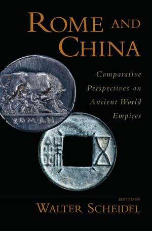 Rome and China: Comparative Perspectives on Ancient World Empires de Walter Scheidel