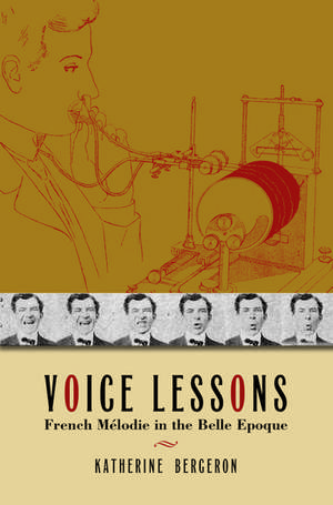 Voice Lessons: French Melodie in the Belle Epoque de Katherine Bergeron