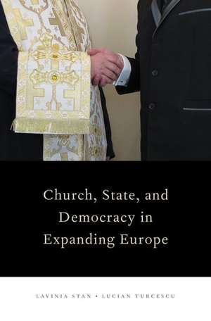 Church, State, and Democracy in Expanding Europe de Lavinia Stan