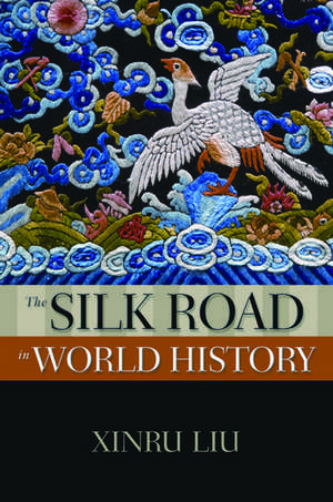 The Silk Road in World History de Xinru Liu