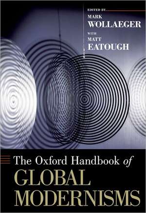 The Oxford Handbook of Global Modernisms de Mark Wollaeger