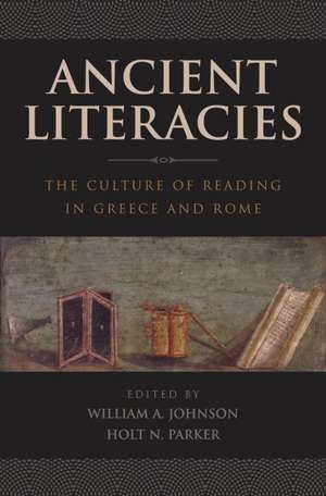 Ancient Literacies: The Culture of Reading in Greece and Rome de William a. Johnson