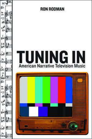 Tuning In: American Narrative Television Music de Ronald Rodman