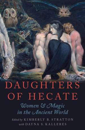 Daughters of Hecate: Women and Magic in the Ancient World de Kimberly B. Stratton