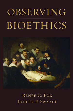 Observing Bioethics de Renée C. Fox