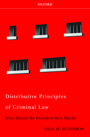 Distributive Principles of Criminal Law: Who Should be Punished How Much? de Paul H. Robinson