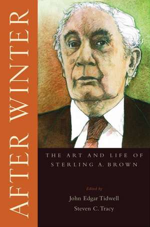 After Winter: The Art and Life of Sterling A. Brown de John Edar Tidwell